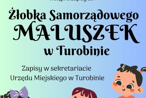 Burmistrz Turobina Andrzej Kozina ogłasza wstępne zapisy do
Żłobka Samorządowego MALUSZEK w Turo...